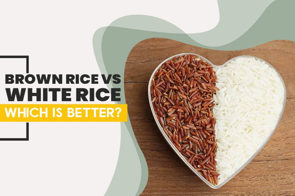 Brown Rice vs White Rice: Which is Better?